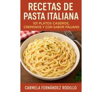 Recetas de Pasta Italiana: 101 Platos Caseros, Cremosos y con Sabor Italiano