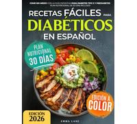 Recetas Fáciles para Diabéticos en Español: Come Sin Miedo con la Guía Definitiva para Diabetes Tipo 2 y Prediabetes | Plan Nutricional de 30 Días Incluido