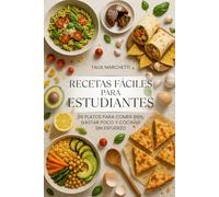 Recetas Fáciles para Estudiantes: 99 Platos para comer bien, gastar poco y cocinar sin esfuerzo