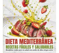 Recetas fáciles y saludables de la dieta mediterránea: Beneficios reales para tu salud con aceite de oliva virgen extra