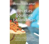 Recetas Gourmet Tailandesas: El Sabor Exótico De La Comida Sana. Para Principiantes Y Avanzados Y Cualquier Dieta