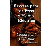 Recetas para Air Fryer y Horno Eléctrico: Cocina fácil y eficiente