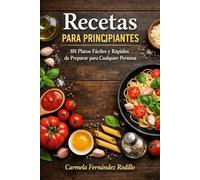 Recetas para Principiantes: 101 Platos Fáciles y Rápidos de Preparar para Cualquier Persona