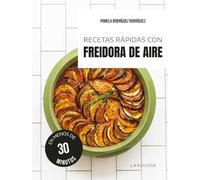 Recetas rápidas con freidora de aire: En menos de 30 minutos
