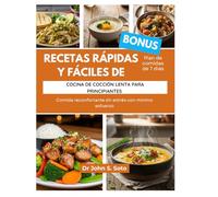 RECETAS RÁPIDAS Y FÁCILES DE COCINA DE COCCIÓN LENTA PARA PRINCIPIANTES: Comida reconfortante sin estrés con mínimo esfuerzo/Plan de comidas de 7 días