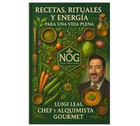 Recetas, Rituales y Energía para una Vida Plena: Tomo 1: Gastronomía para el Alma - Cocina Consciente de Alta Vibración