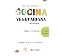 Recetas sabrosas de Cocina Vegetariana equilibrada: Más de 200 recetas sencillas, para prepararlas en 5, 10 y 15 minutos