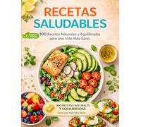 RECETAS SALUDABLES DE COCINA: 100 Recetas Naturales y Equilibradas para una Vida más Sana (RECETAS CON IMÁGENES)