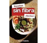 Recetas SIN fibra para mejores digestiones y una dieta antiinflamatoria: Libro con recetas fáciles para aliviar molestias digestivas y reducir inflamación