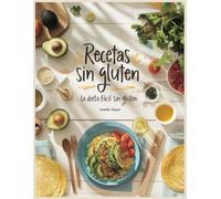 Recetas sin gluten: La dieta fácil sin gluten