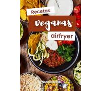 Recetas VEGANAS para Airfryer: Libro con 50 platos para una dieta vegana FÁCILES en freidora de aire