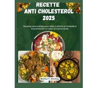 Recette Anti Cholesterol 2025: Recettes savoureuses pour aider à réduire le cholestérol et promouvoir un cœur en bonne santé