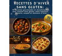 Recette d'hover sans gluten: 70 recettes gourmandes et réconfortantes pour cuisiner sans gluten, plats familiaux, desserts, soupes et douceurs ... sans gluten pour se régaler tout l’hiver