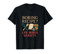 Recette ennuyeuse Life Minus Variety Cooking Foodie Unity Design T-Shirt
