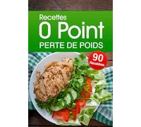 Recettes 0 point Perte de Poids: Adoptez une alimentation saine et savoureuse sans compter les points !