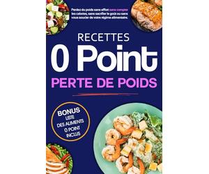 Recettes 0 Point Perte de Poids: Mangez sans compter, savourez chaque bouchée ! 70 recettes à 0 Point pour une perte de poids sans frustration !
