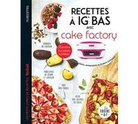 Recettes à IG bas avec Cake factory Delphine Constantini (Photographie), Juliette Lalbaltry (Auteur)