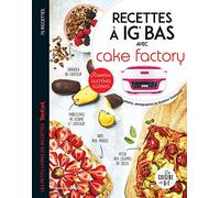 Recettes à IG bas avec Cake factory: Recettes sucrées salées