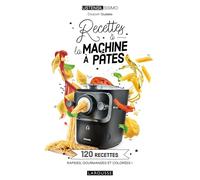 Recettes à la machine à pâtes: 120 recettes rapides, gourmandes et colorées