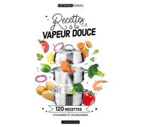 Recettes À La Vapeur Douce - 120 Recettes Vitaminées Et Gourmandes