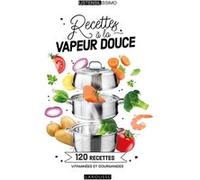 Recettes à la vapeur douce Elisabeth Guedes (Auteur), Noémie Strouk (Auteur), Valéry Guédès (Photographie)
