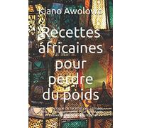 Recettes africaines pour perdre du poids: Le goût exotique de recettes peu utilisées d'une société importante. Pour débutants et avancés et tout type de régime
