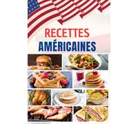 Recettes Américaines: Découvrez les 50 saveurs les plus emblématiques des États-Unis : des recettes simples, délicieuses et parfaites pour partager à toutes les tables.