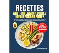 Recettes Anti-Inflammatoires Méditerranéennes: le guide complet des régimes à faible IG et des modes de vie anti-inflammatoires (incluant les personnes actives)