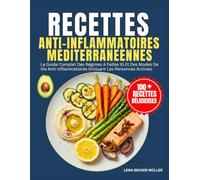 Recettes Anti-Inflammatoires Méditerranéennes: le guide complet des régimes à faible IG et des modes de vie anti-inflammatoires (incluant les personnes actives)