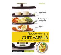 Recettes au cuit vapeur: 140 recettes légères, saines et gourmandes