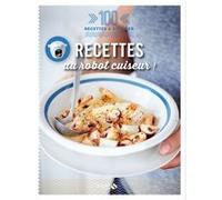 Recettes au robot cuiseur - 100 recettes à dévorer Dorian Nieto (Auteur)