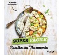 Recettes au Thermomix - Super facile Ingrid Bernard (Auteur)