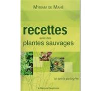 Recettes avec des plantes sauvages Myriam de Mahé (Auteur)