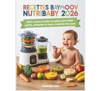 Recettes babymoov Nutribaby 2026: 200+ Recettes Faciles et Saines pour Bébé : Purées, Compotes et Repas Complets pour Tous les Jours