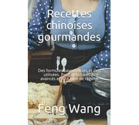 Recettes chinoises gourmandes: Des formules savoureuses et peu utilisées. Pour débutants et avancés et tout type de régime