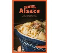 Recettes d'Alsace Marie-José Strich (Auteur), Sébastien Merdrignac (Photographie)