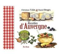 Recettes d'auvergne Daniel Brugès (Auteur), Christiane Valat (Auteur)