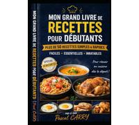 RECETTES DE BASE POUR DÉBUTANTS: Plus de 50 recettes essentielles pour apprendre à cuisiner facilement