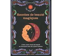Recettes de beauté magiques: Créez votre rituel de beauté en harmonie avec les cycles lunaires