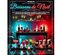 Recettes de boissons de Noël : Plus de 300 idées de breuvages faciles, économiques et rapides, froids et chauds, incluant café, thé, chocolat, lait, mocktails, smoothies et infusions.