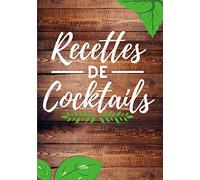 Recettes de cocktail: Carnet vierge pour noter ses recettes de cocktails /Inclut: Temps de préparation, Ingrédients, Notes (120 pages pour 60 recettes, format 7x10 pouces )