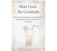 Recettes de cocktails : Mon Livre De Mixologie à Compléter Et à Personnaliser : Carnet De 80 Recettes |Format 15*23 cm, 91 Pages | 1 Pages Par ... Saveurs | Idée De Cadeau Pour Offrir
