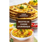 RECETTES DE CUISINE AYURVÉDIQUE: CUISINE AYURVÉDIQUE - Alimentation ayurvédique - Cuisine détox ayurvédique