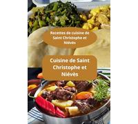 Recettes de cuisine de Saint Christophe et Niévès: Cuisine de Saint Christophe et Niévès - Saveurs des Caraïbes - Spécialités de Saint-Kitts
