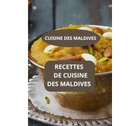 RECETTES DE CUISINE DES MALDIVES: CUISINE DES MALDIVES - Saveurs de l’océan Indien - Cuisine festive des îles