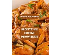 RECETTES DE CUISINE PERUVIENNE: CUISINE PERUVIENNE - Spécialités péruviennes - Recettes faciles du Pérou