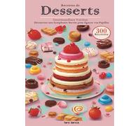 Recettes de Desserts Gourmandises Variées Découvrez une Symphonie Sucrée pour Égayer vos Papilles 300 Recettes