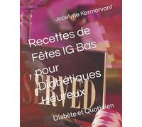 Recettes de Fêtes IG Bas pour Diabétiques Heureux: Diabète et Quotidien
