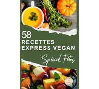 RECETTES de FÊTES VEGAN EXPRESS: Livre QUALITE BROCHEE, 58 recettes rapides et festives pour Noël, le Nouvel An et toutes vos célébrations - 100 % ... prêtes en moins de 30 minutes...ou presque !
