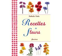 Recettes de Fleurs - Nathalie Viala - Fleurines - broché - Guide